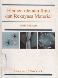 Elemen-Elemen ilmu dan Rekayasa material / Lawrence H.Van Vlack