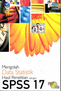 Mengolah Data Statistik Hasil Penelitian Dengan SPSS 17 : Panduan Aplikatif & Solutif