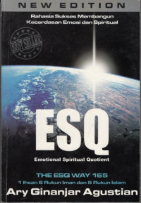 Rahasia Sukses Membangun Kecerdasan Emosi Dan Spiritual Esq (Emotional Spiritual Quotient) : Berdasarkan 6 Rukun Iman Dan 5 Rukun Islam