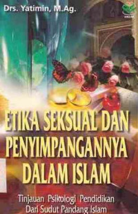 Etika Seksual Dan Penyimpangannya Dalam Islam : Tinjauan Psikologi Pendidikan Dari Sudut Panadang Islam