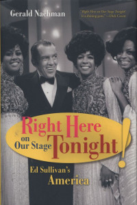 Right Here on our Stage Tonight : Ed Sullivan's America