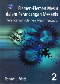 Elemen-Elemen Mesin dalam Perancangan Mekanis:Perancangan Elemen Mesin Terpadu Buku II