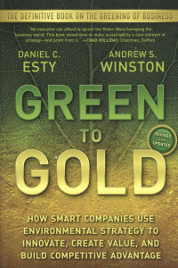 Green to Gold : How Smart Companies Use Environmental Strategy to Innovate, Create Value, and Build Competitive Advantage