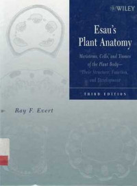 Esau's Plant Anatomy Meristems, cells and Tissues of the Plant Body: Their Structure, Function, and Development