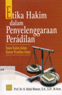 Etika Hakim Dalam Penyelenggaraan Peradilan : Suatu Kajian Dalam Peradilan Islam