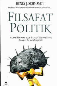 Filsafat Politik : Kajian Historis Dari Zaman Yunani Kuno Sampai Zaman Modern