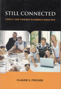 Still Connected : Family and Friends in America Since 1970