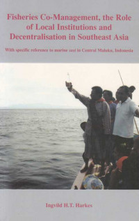 Fisheries Co- Management; The Role Of Local Institutions And Decentralisation In Southeast Asia : With Specific reference to marine sasi in central maluku; Indonesia