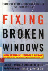 Fixing Broken Windows : Memperbaiki Jendela Rusak / George L. Kelling; Cathering M. Coles