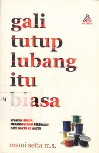 Gali Tutup Lubang Itu Biasa:Strategi Buruh Menanggulangi Persoalan Dari Waktu Ke waktu