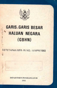 Garis-Garis Besar Haluan Negara(GBHN) : ketetapan MPR-RI No. II/MPR/1983/ Departemen Penerangan