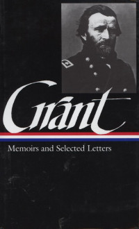 Ulysses S Grant : Memoirs and Selected Letters