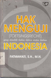 Hak Menguji (Toetsingsrecht) Yang Dimiliki Dalam Sistem Huikum Indonesia