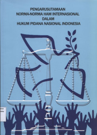 Pengarusutamaan Norma-Norma HAM Interansional Dalam Hukum Pidana Nasional Indonesia