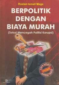 Berpolitik Dengan Biaya Murah (solusi Mencegak Politisi Korupsi)