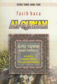 Alqur'an : Fasih Baca (Ilmu Tajwid Bagi Pemula Beserta Sejarah, Adab, dan Keutamaannya)