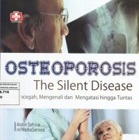 Osteoporosis The Silent Disease : Mencegah, Mengenali dan Mengatasi Hingga Tuntas