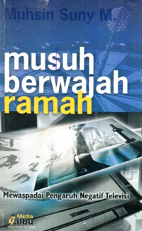 Musuh Berwajah ramah: Mewaspadai Pengaruh Negatif Televisi