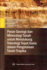 Peran Geologi Dan Mineralogi Tanah Untuk Mendukung Teknologi Tepat Guna Dalam Pengelolaan Tanah Tropika