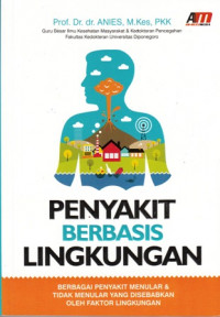 Penyakit Berbasis Lingkungan : Berbagai penyakit menular dan tidak menular yang disebabkan oleh faktor lingkungan