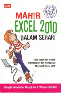 Mahir Excel 2010 Dalam Sehari : cara cepat dan mudah mempelajari dan menguasai Microsoft Excal 2010