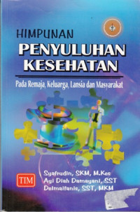 Himpunan Penyuluhan Kesehatan : Pada remaja, keluarga, lansia, dan masyarakat