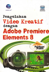 Panduan Praktis Pengolahan Video Kreatif dengan Adobe Premiere Elements 8