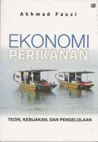 Ekonomi Perikanan : teori, kebijakan dan pengelolaan