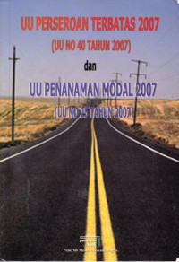 UU Perseroan Terbatas 2007 (UU NO 40 Tahun 2007) dan UU Penanaman Modal 2007 (UU NO 25 Tahun 2007)