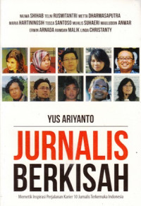 Jurnalis Berkisah : Memetik Inspirasi Perjalanan Karier 10 Jurnalis Terkemuka Indonesia