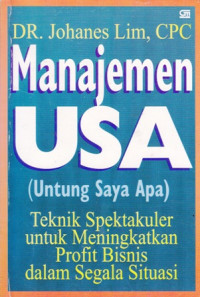 Manajemen USA (Untung Saya Apa) : Teknik Spektakuler untuk Meningkatkan Profit Bisnis dalam Segala Situasi