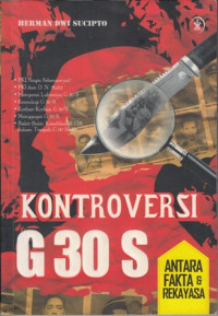 Kontroversi G 30 S : antara fakta dan rekayasa