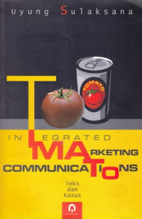 Integrated Marketing Communications : Teks dan Kasus