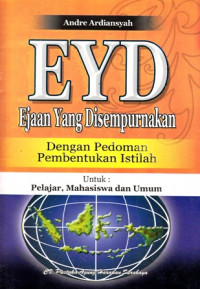 EYD = Ejaan Yang Disempurnakan (Dengan Pedoman Pembentukan Istilah)