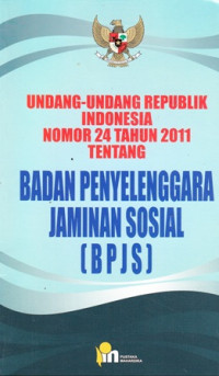 UU RI No.24 tahun 2011 tentang Badan Penyelenggara Jaminan sosial (BPJS)