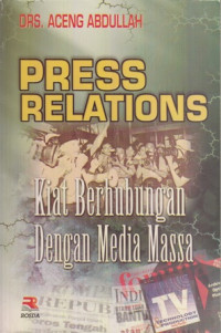 Press Relations:Kiat Berhubungan dengan Media Massa