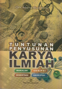 Tuntunan penyusunan karya ilmiah : makalah, skripsi, tesis, disertasi