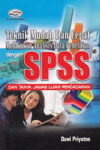 Teknik Mudah dan Cepat Melakukan Analisis Data Penelitian Dengan SPSS dan Tanya Jawab Ujian Pendadaran