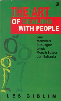 The Art of dealing with people : seni membina hubungan untuk meraih sukses dan bahagia