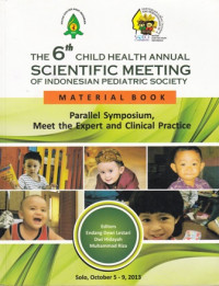 The 6th child health annual scientific meeting of indonesian pediatric society : material book paallel symposium...