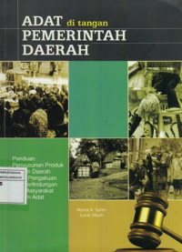 Adat ditangan Pemerintah Daerah : Panduan Penyusunan Produk Hukum Daerah untuk Pengakuan dan Perlindungan Hak Masyarakat Hukum Adat