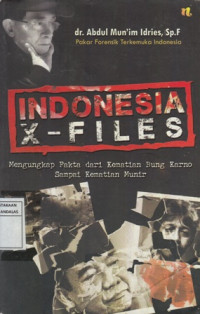 Indonesia X-Files : Mengungkap Fakta dari Kematian Bung Karno sampai Munir