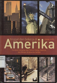 Tinggal dan Bekerja di Amerika : Panduan Lengkap dan Terkini Hidup, Bekerja, dan Belajar di Amerika Serikat