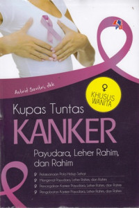 Kupas Tuntas Kanker : Payudara Leher Rahim dan Rahim