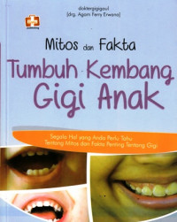 Mitos dan Fakta : Tumbuh Kembang Gigi Anak