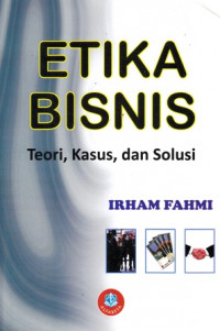 Etika Bisnis : Teori Kasus dan Solusi