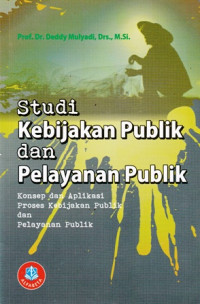 Studi Kebijakan Publik dan Pelayanan Publik : Konsep dan Aplikasi Proses Kebijakan Publik dan Pelayanan Publik