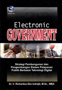 Electronic Government : Strategi Pembangunan dan Penegmbangan Sistem Pelayanan Publik Berbasis Teknologi Digital