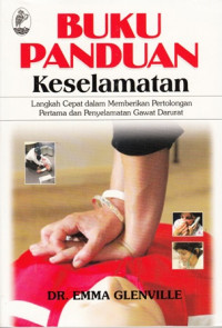 Buku panduan keselamatan : langkah cepat dalam memberikan pertolongan pertama dan penyelamatan gawat darurat