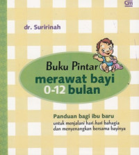 Buku Pintar Merawat Bayi 0-12:Panduan bagi ibu baru untuk menjalani hari-hari bahagia dan Menyenangkan bersama bayinya